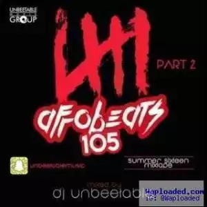 Dj Unbeetable - Afrobeats 105 Part 2 Mix